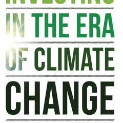 Read ebook [PDF]  Investing in the Era of Climate Change
