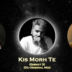 Kis Morh Te (Qismat 2) (Dz Original Mix) Puka ft Dj Zabbi
