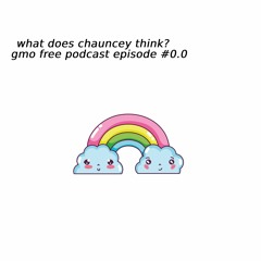 What does chauncey think? GMO-free podcast episode 0