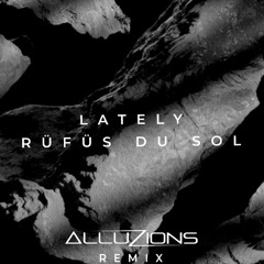 Rufus Du Sol - Lately (Alluzions Remix) [Free Download]