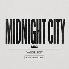 M83 – Midnight City (VANSE Edit) [FREE DOWNLOAD]