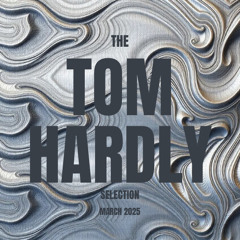 The Tom Hardly Selection March 2025