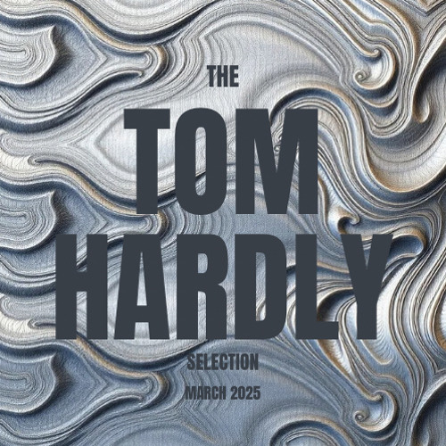 The Tom Hardly Selection March 2025