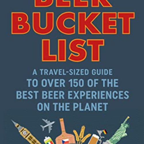 Read PDF 📔 The Beer Bucket List: A travel-sized guide to over 150 of the best beer e