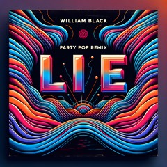 William Black - LIE (Party Pop Remix)