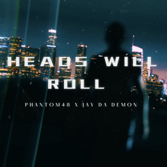 Heads Will Roll ft Phantøm48