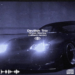 Devilish Trio - Ghost Stories ( valiant remix )
