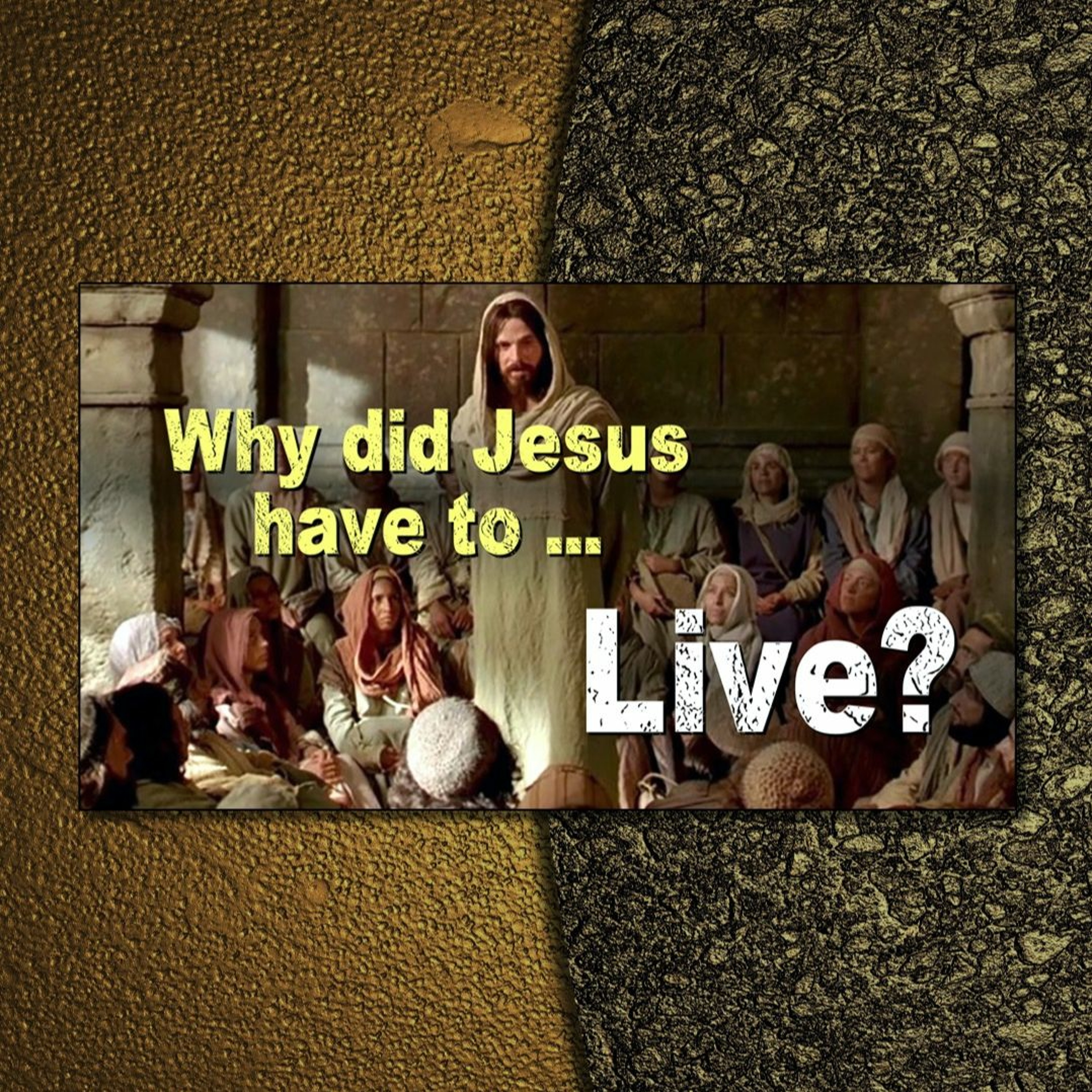 3-17-24 Why did Jesus have to... Live?
