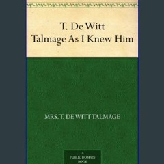 [PDF] eBOOK Read 📚 T. De Witt Talmage As I Knew Him     Kindle Edition [PDF]