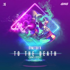 Dimitri K - To The Death (GNG Edit)