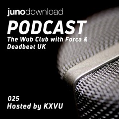 Juno Download Podcast - The Wub Club With Forca & Deadbeat UK