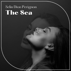 The Sea - Selin Dion Perignon