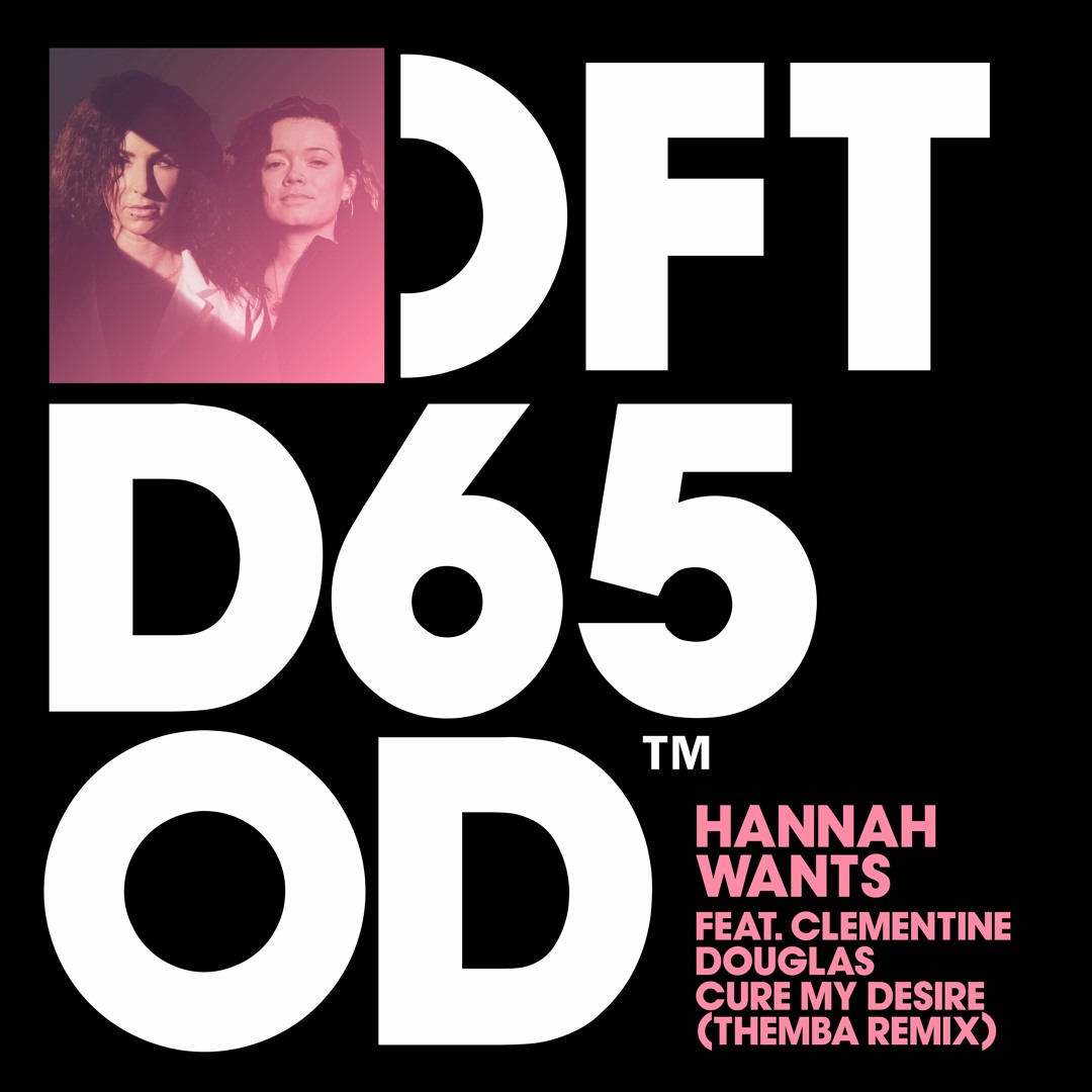 Stream Hannah Wants feat. Clementine Douglas 'Cure My Desire 