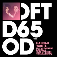 Hannah Wants feat. Clementine Douglas ‘Cure My Desire’ (Themba Remix)