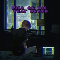 pill or die feat. dryxo