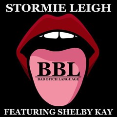 BBL (Bad Bitch Language) -  Stormie Leigh (feat. ShelbyKay)