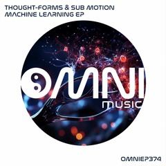 OUT NOW: THOUGHT-FORMS & SUB MOTION - MACHINE LEARNING EP (OmniEP374)