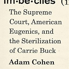 Read [KINDLE PDF EBOOK EPUB] Imbeciles: The Supreme Court, American Eugenics, and the