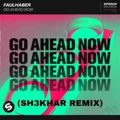 Go Ahead Now- FAULHABER (SH3KHAR REMIX)
