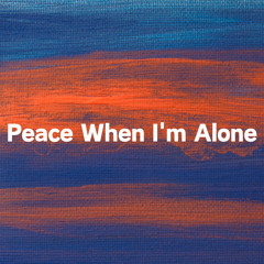 Peace When I'm Alone