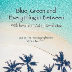 Blue, Green And Everything In Between Live on TTNS 13Oct22