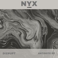 [NYX005] Dizrupt - Antidote EP (Out Now)