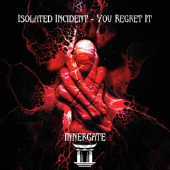 Isolated Incident - You Regret It [INNERGATE | FREE DL]