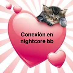 Conexion Nightcore (^3^)