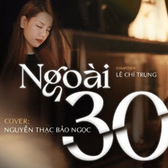 Ngoài 30 - Nguyễn Thạc Bảo Ngọc Cover - ELAK Remix