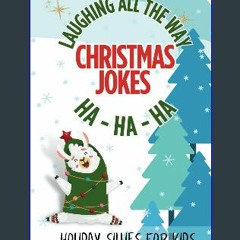 {DOWNLOAD} 💖 Laughing All The Way Christmas Jokes: A Book of Holiday Sillies for Kids (<E.B.O.O.K.
