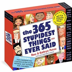 ACCESS KINDLE PDF EBOOK EPUB 365 Stupidest Things Ever Said Page-A-Day Calendar 2020 by  Kathryn Pet