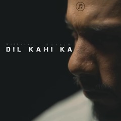 Dil Kahi Ka feat. Wilbstar