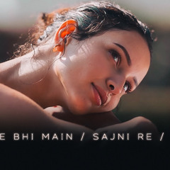 Pehle Bhi Main X Sajni Re X Husn Mashup  FULL VERSION