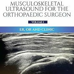 ~Read~[PDF] Musculoskeletal Ultrasound for the Orthopaedic Surgeon Volume 1: ER, OR and Clinic