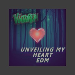UNVEILING MY HEART - EDM