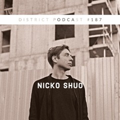Nicko Shuo - DISTRICT Podcast vol. 187