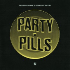 Needs No Sleep x Tom Budin x KXNE - Party Pills