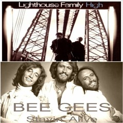 Lighthouse Family - High ▶▶ BeeGees - Stayin Alive (Remixed)