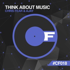 Chris Fear & AJAY - Think About Music - CF018