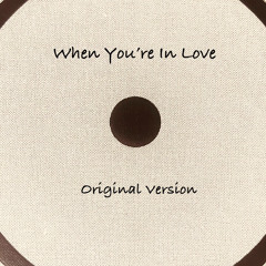 When You're In Love (Original Version)