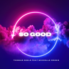 Thomas Seels Michelle Weeks So Good Radio Edit (preview)