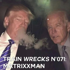 Train Wrecks #071 - Matrixxman Returns