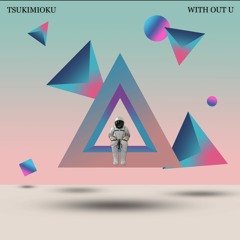 TsukiMioku - With Out U