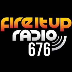 Fire It Up Radio 676
