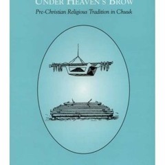 ❤️ Download Under Heaven's Brow: Pre-Christian Religious Tradition in Chuuk (Memoirs of the Amer