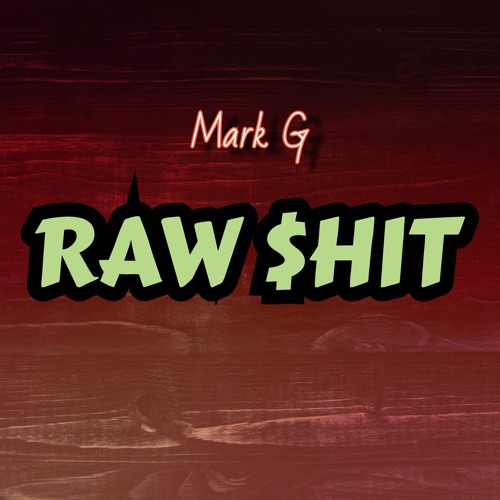 MARK G - RAW $HIT prod. AyyYooQuincy