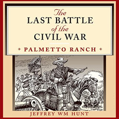 [Get] EBOOK 📮 The Last Battle of the Civil War: Palmetto Ranch: Clifton and Shirley