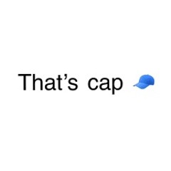 B**ch, Thats Cap.