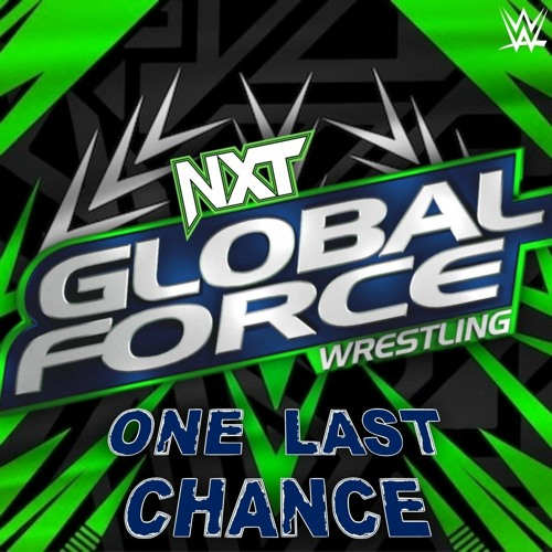 Stream WWE One Last Chance (NXT Global Force Wrestling) by WWE Program