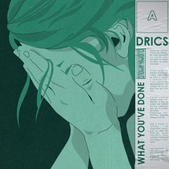 Drics - What You've Done